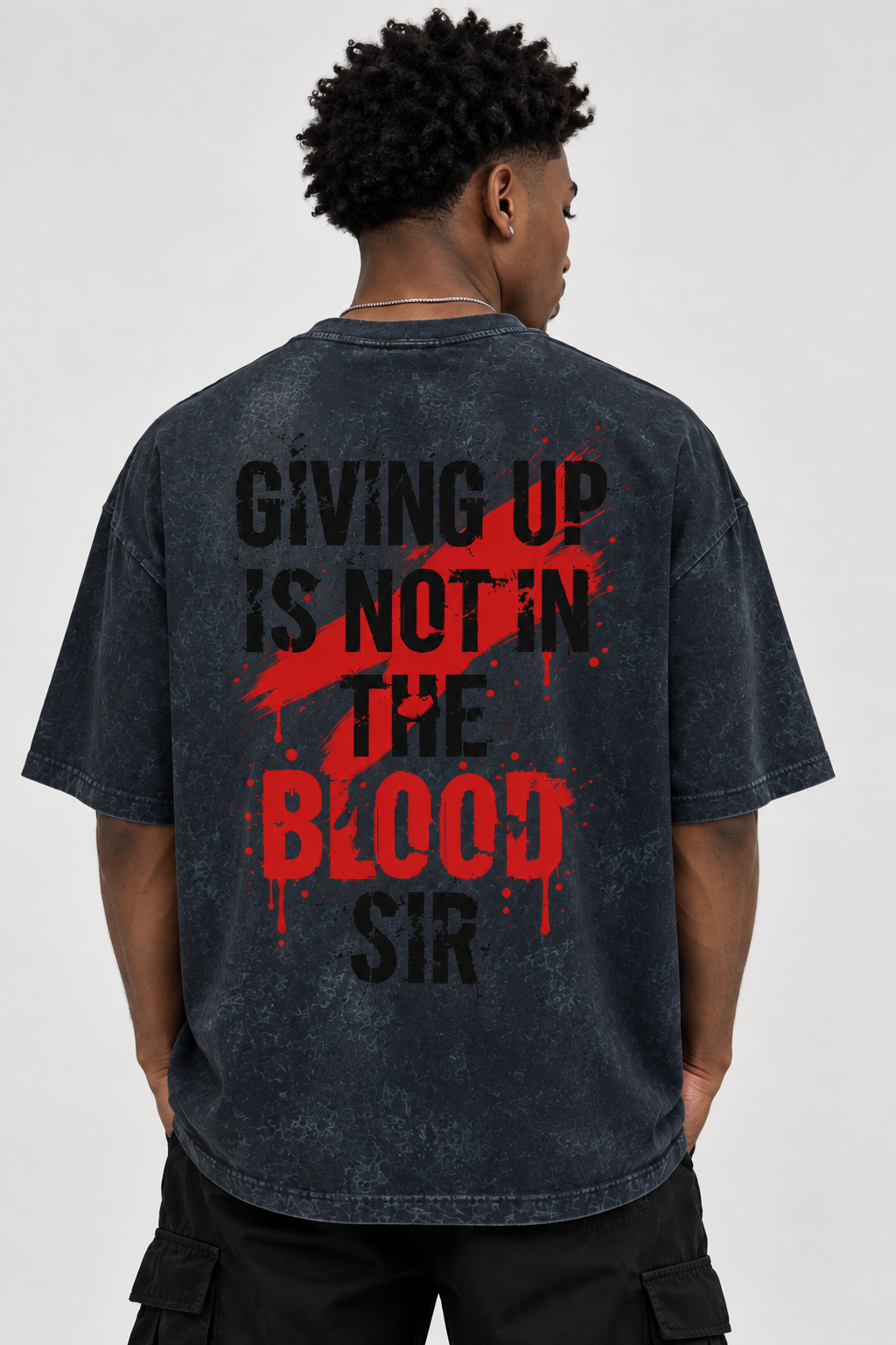 Giving up is not in the blood sir  Acid wash tshirt